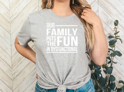 Our Family Puts The Fun In Dysfunctional Shirt | Family Dinner Reunion Tee | Funny Co-worker Humor Gift