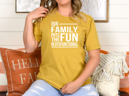 Our Family Puts The Fun In Dysfunctional Shirt | Family Dinner Reunion Tee | Funny Co-worker Humor Gift