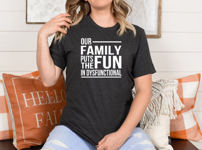 Our Family Puts The Fun In Dysfunctional Shirt | Family Dinner Reunion Tee | Funny Co-worker Humor Gift