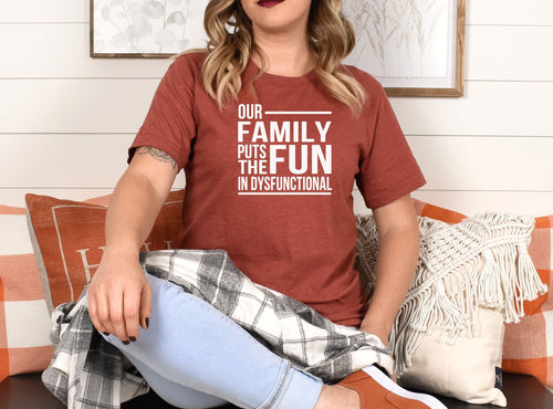 Our Family Puts The Fun In Dysfunctional Shirt | Family Dinner Reunion Tee | Funny Co-worker Humor Gift