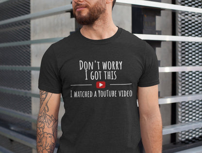 Don't Worry I Got This I Watched A YouTube Video, Funny BBQ T-Shirt, Gift For Men, Gift For Dad, Fathers Tee, Funny Men Meme Shirt, Y2k Tee