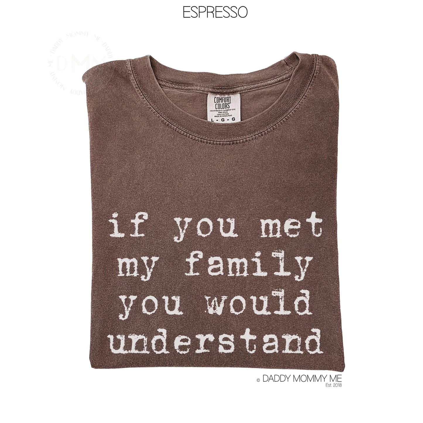 Comfort Colors If You Met My Family Shirt | Sarcastic Family Humor Tee | Relatable Sarcasm Gift