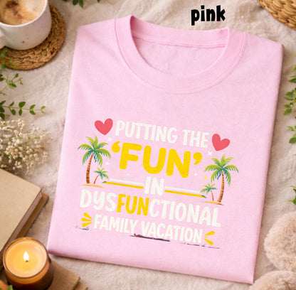 Putting The Fun In Dysfunctional Shirt | Sarcastic Family Vacation Joke Tee | Chaotic Trip Irony Apparel