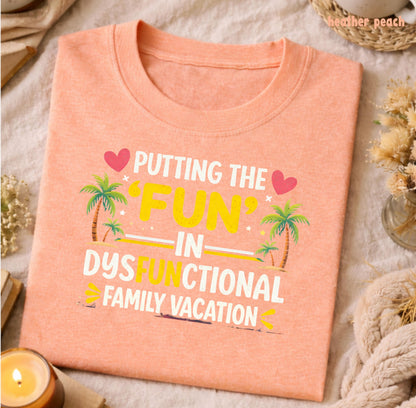 Putting The Fun In Dysfunctional Shirt | Sarcastic Family Vacation Joke Tee | Chaotic Trip Irony Apparel