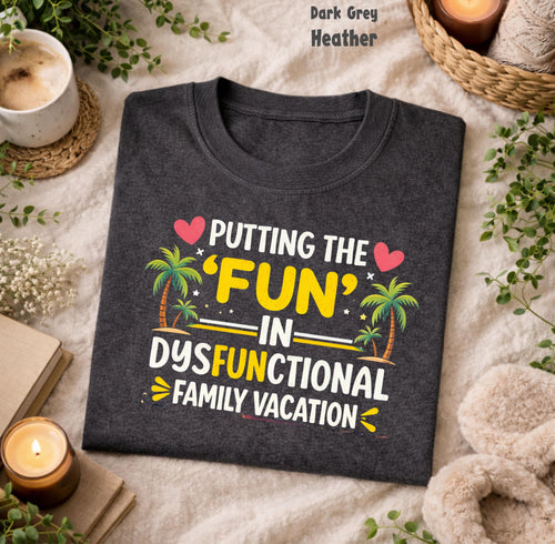Putting The Fun In Dysfunctional Shirt | Sarcastic Family Vacation Joke Tee | Chaotic Trip Irony Apparel