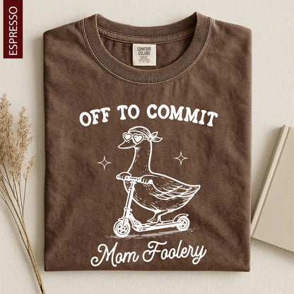 Off To Commit Mom Foolery, Mama Goose Shirt, Funny Goose Scooter, First Mother's Day Gift, Pregnancy Announcement, Comfort Colors T-Shirt