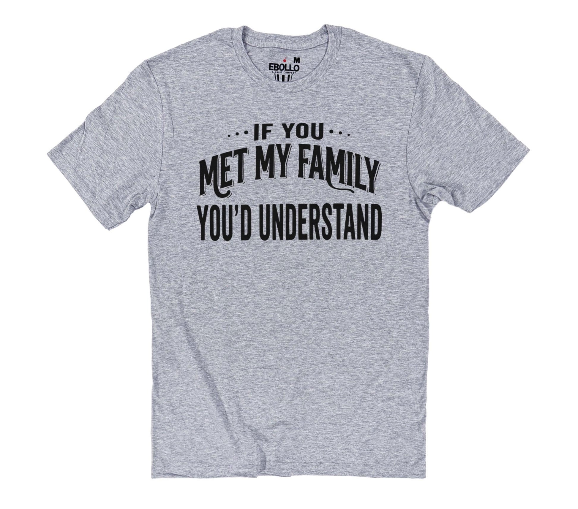 If You Met My Family Youd Understand Shirt | Funny Family Humor Tee | Sarcastic Relatable Gift