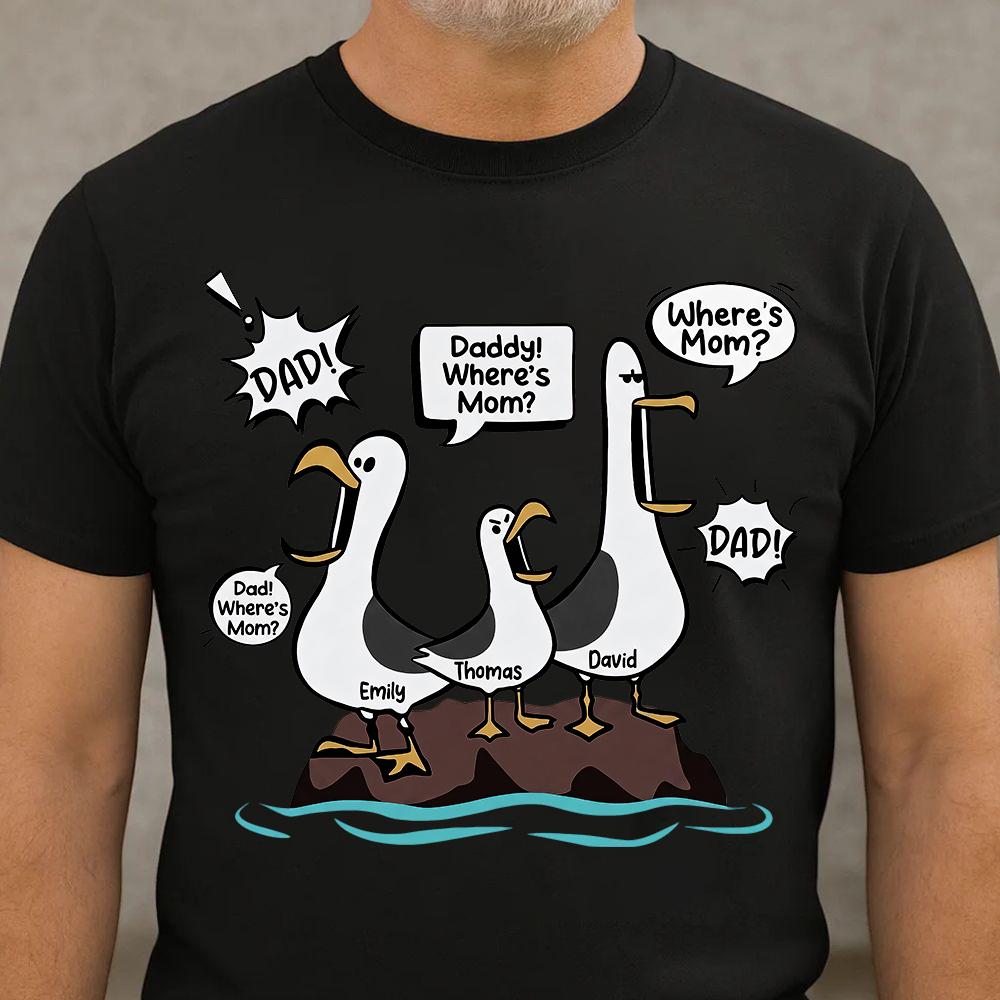 Wheres Mom Seagulls Funny Dad Shirt | Personalized Dad With Kids Names Tee | Fathers Day Custom Family Gift