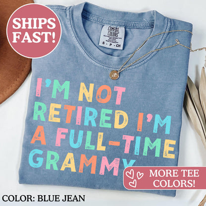Grammy Gifts, I’m Not Retired I'm A Full Time Grammy, Comfort Colors® Retired Grammy Shirt, Gift for Mother's Day, Retirement Shirt Grandma