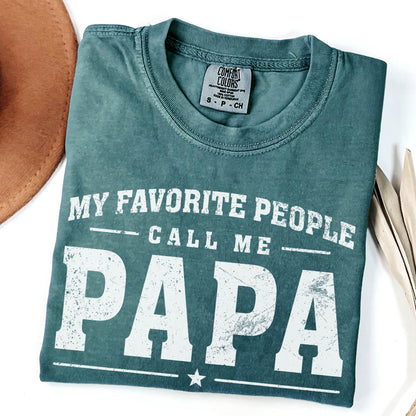 Comfort Colors My Favorite People Call Me Papa Shirt | Cute Grandkids Gift For Him | Fathers Day Tee