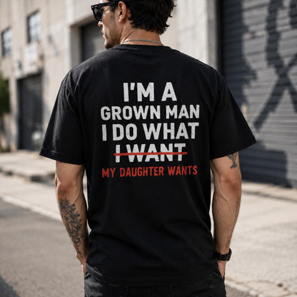 Funny Girl Dad Shirt, I Do What My Daughter Wants Tee, Grown Man T-Shirt, Fathers Day Gift, Dad Humor Top, Sarcastic Husband Gift