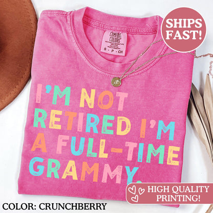 Grammy Gifts, I’m Not Retired I'm A Full Time Grammy, Comfort Colors® Retired Grammy Shirt, Gift for Mother's Day, Retirement Shirt Grandma