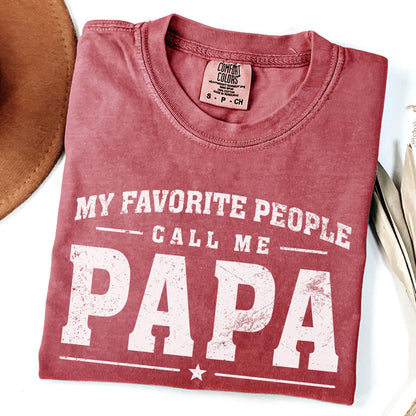 Comfort Colors My Favorite People Call Me Papa Shirt | Cute Grandkids Gift For Him | Fathers Day Tee