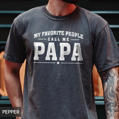 Comfort Colors My Favorite People Call Me Papa Shirt | Cute Grandkids Gift For Him | Fathers Day Tee