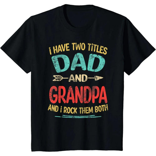 I Have Two Titles Dad And Grandpa T Shirt | Funny Family Humor Sarcastic Tee | Fathers Day Grandfather Gift