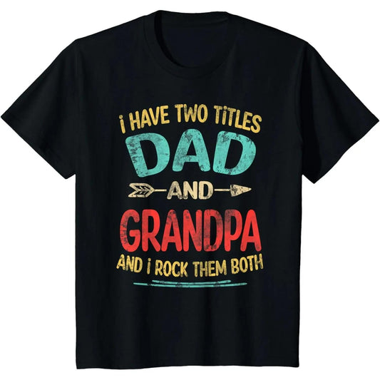 I Have Two Titles Dad And Grandpa T Shirt | Funny Family Humor Sarcastic Tee | Fathers Day Grandfather Gift